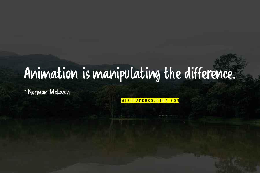 Warzecha Zimmerman Quotes By Norman McLaren: Animation is manipulating the difference. Warzecha Zimmerman Quotes By Norman McLaren: Animation is manipulating the difference.