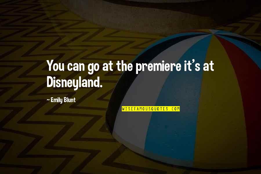 Warzell Quotes By Emily Blunt: You can go at the premiere it's at Warzell Quotes By Emily Blunt: You can go at the premiere it's at