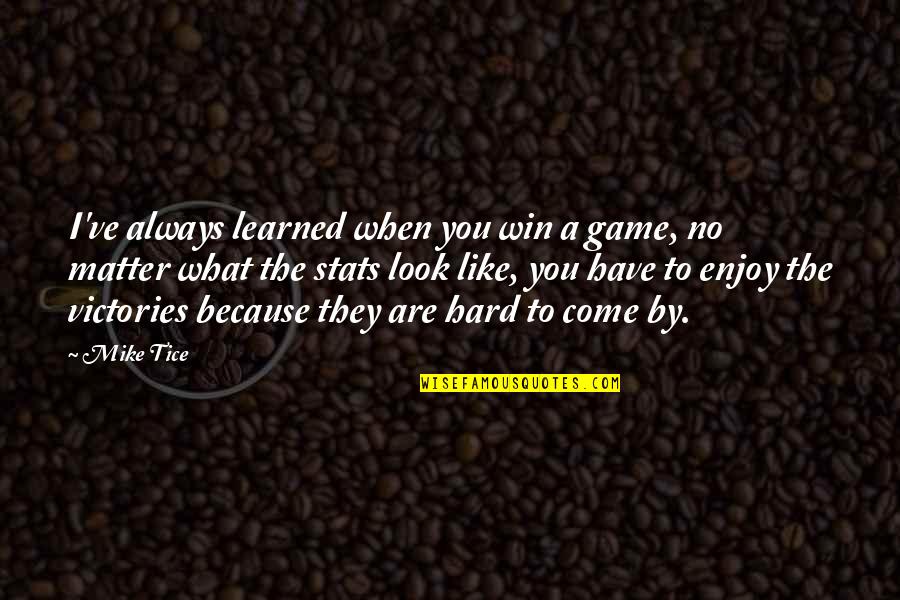 Warzones Quotes By Mike Tice: I've always learned when you win a game, Warzones Quotes By Mike Tice: I've always learned when you win a game,