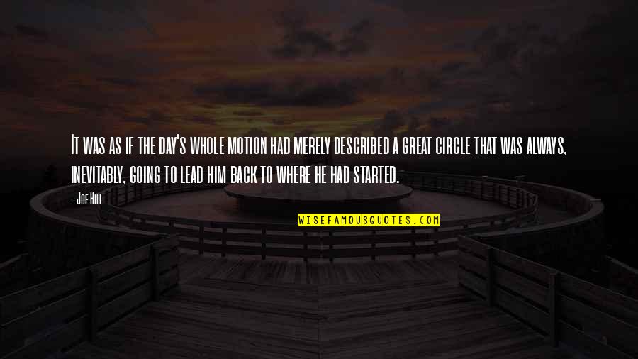 Was A Great Day Quotes By Joe Hill: It was as if the day's whole motion Was A Great Day Quotes By Joe Hill: It was as if the day's whole motion