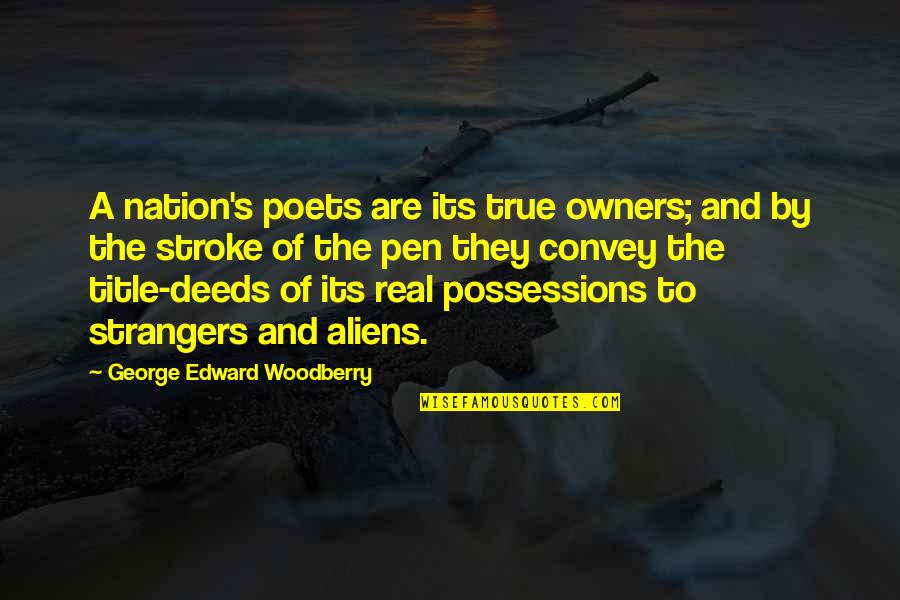 Was Alien Real Quotes By George Edward Woodberry: A nation's poets are its true owners; and