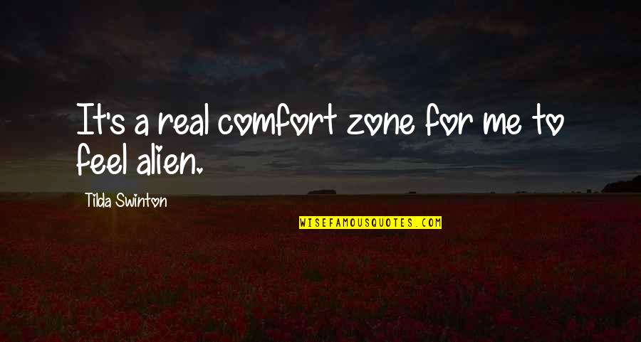 Was Alien Real Quotes By Tilda Swinton: It's a real comfort zone for me to Was Alien Real Quotes By Tilda Swinton: It's a real comfort zone for me to