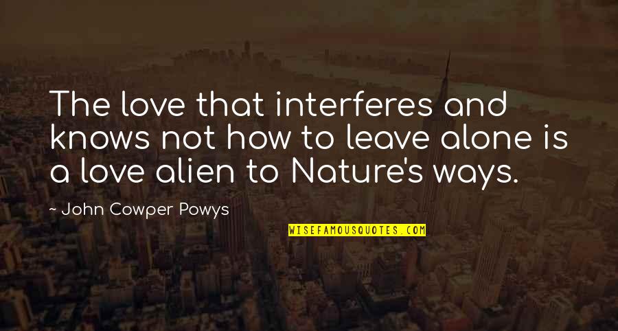 Was Aliens Quotes By John Cowper Powys: The love that interferes and knows not how