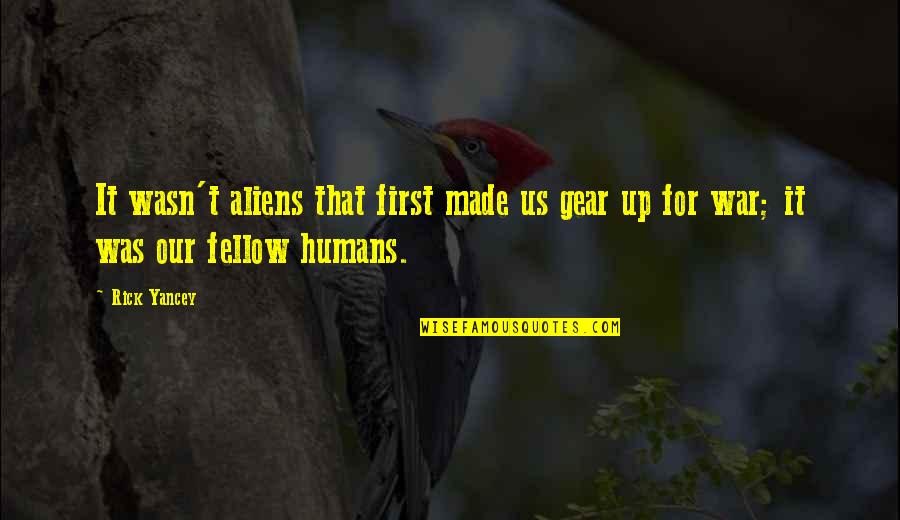 Was Aliens Quotes By Rick Yancey: It wasn't aliens that first made us gear