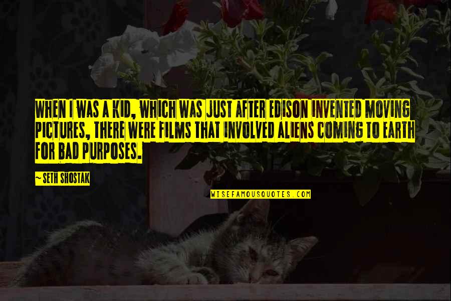 Was Aliens Quotes By Seth Shostak: When I was a kid, which was just Was Aliens Quotes By Seth Shostak: When I was a kid, which was just