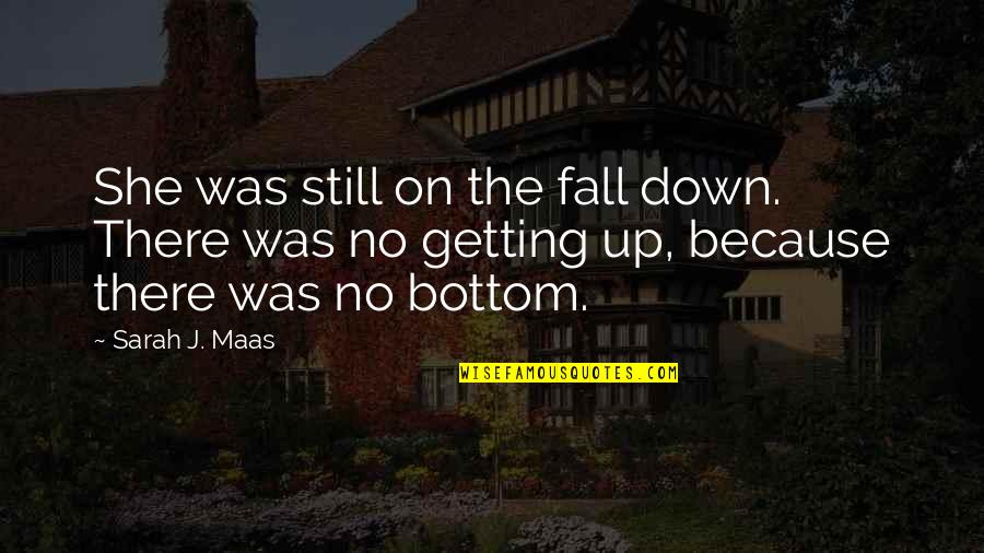 Was Getting Quotes By Sarah J. Maas: She was still on the fall down. There