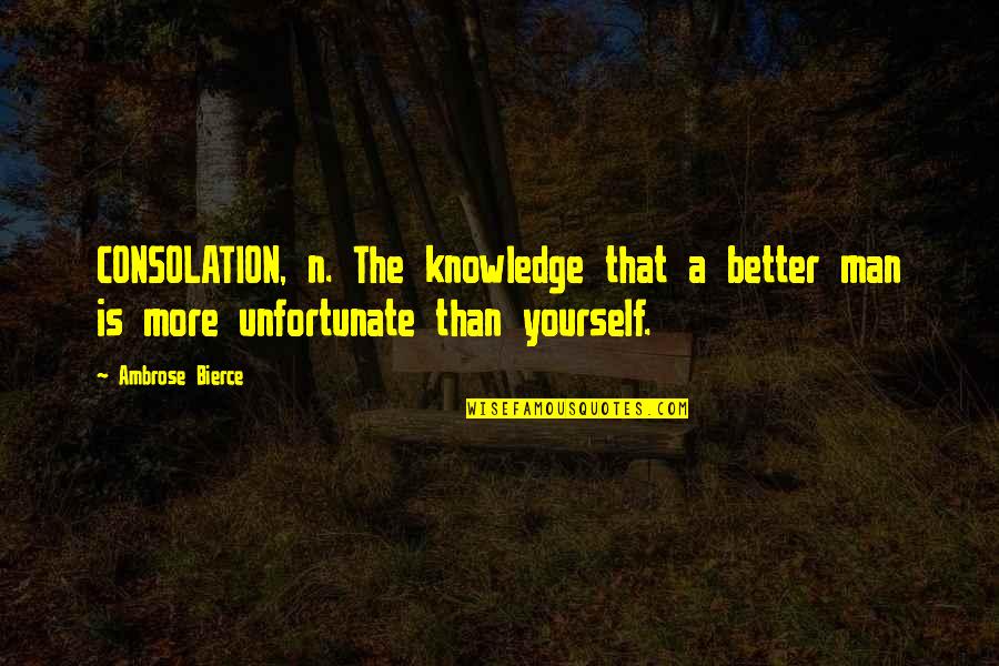 Was Heisst Quotes By Ambrose Bierce: CONSOLATION, n. The knowledge that a better man