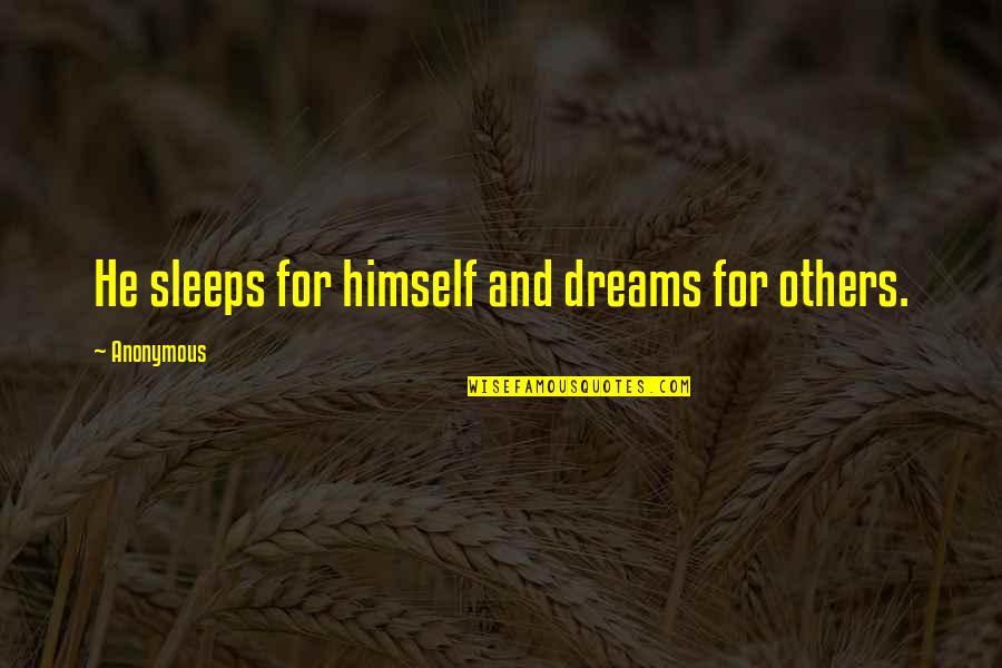 Was Heisst Quotes By Anonymous: He sleeps for himself and dreams for others.