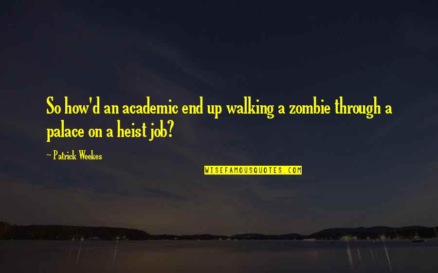 Was Heist Quotes By Patrick Weekes: So how'd an academic end up walking a