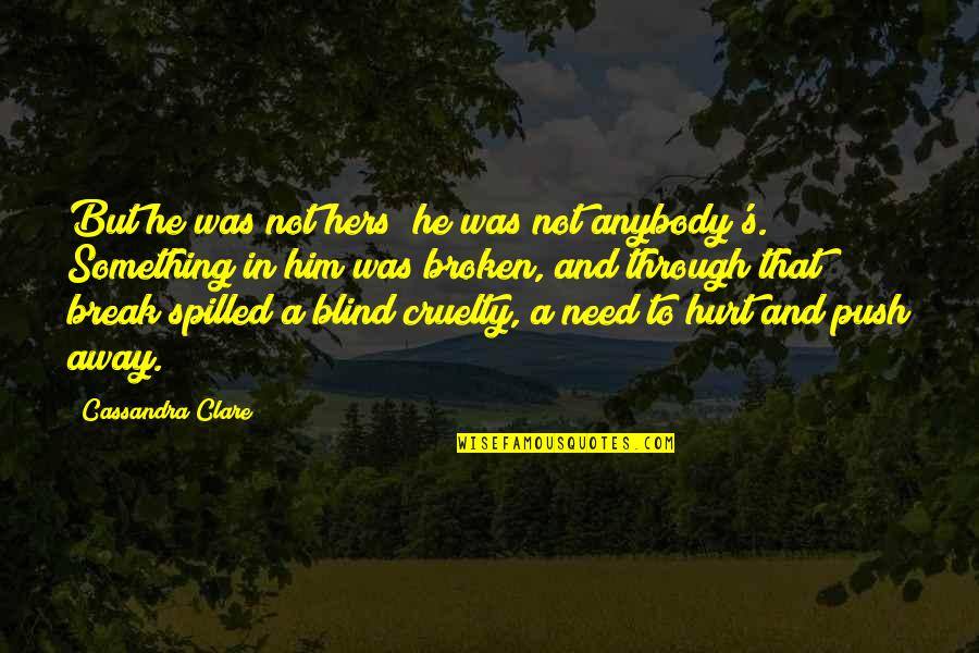 Was Hurt Quotes By Cassandra Clare: But he was not hers; he was not Was Hurt Quotes By Cassandra Clare: But he was not hers; he was not
