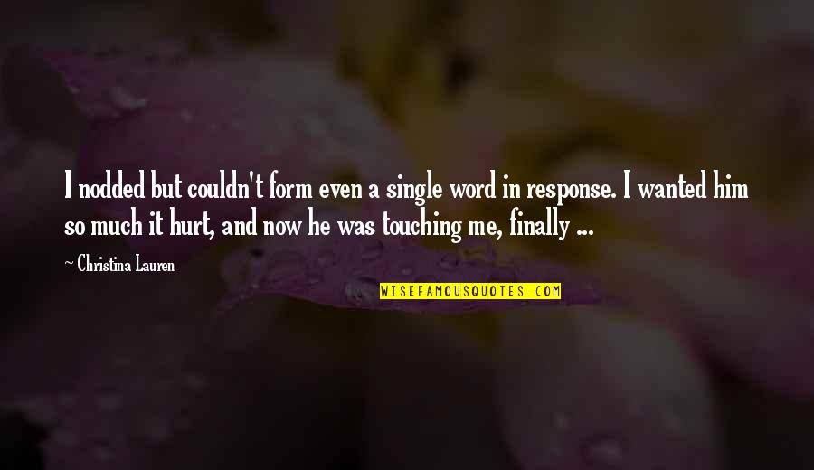 Was Hurt Quotes By Christina Lauren: I nodded but couldn't form even a single Was Hurt Quotes By Christina Lauren: I nodded but couldn't form even a single