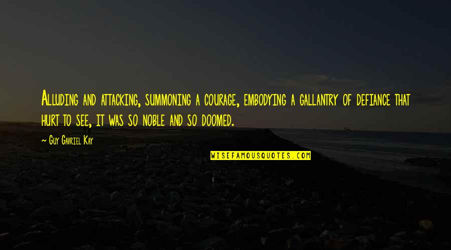 Was Hurt Quotes By Guy Gavriel Kay: Alluding and attacking, summoning a courage, embodying a Was Hurt Quotes By Guy Gavriel Kay: Alluding and attacking, summoning a courage, embodying a
