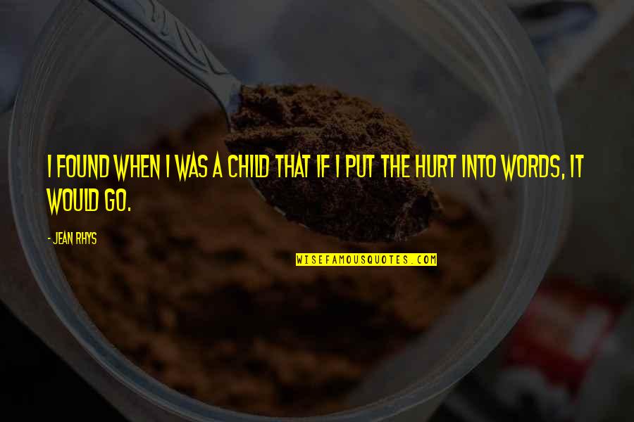 Was Hurt Quotes By Jean Rhys: I found when I was a child that