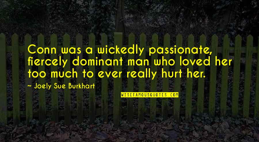 Was Hurt Quotes By Joely Sue Burkhart: Conn was a wickedly passionate, fiercely dominant man Was Hurt Quotes By Joely Sue Burkhart: Conn was a wickedly passionate, fiercely dominant man