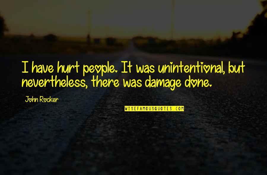 Was Hurt Quotes By John Rocker: I have hurt people. It was unintentional, but