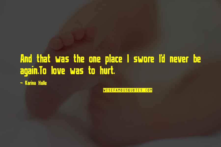 Was Hurt Quotes By Karina Halle: And that was the one place I swore