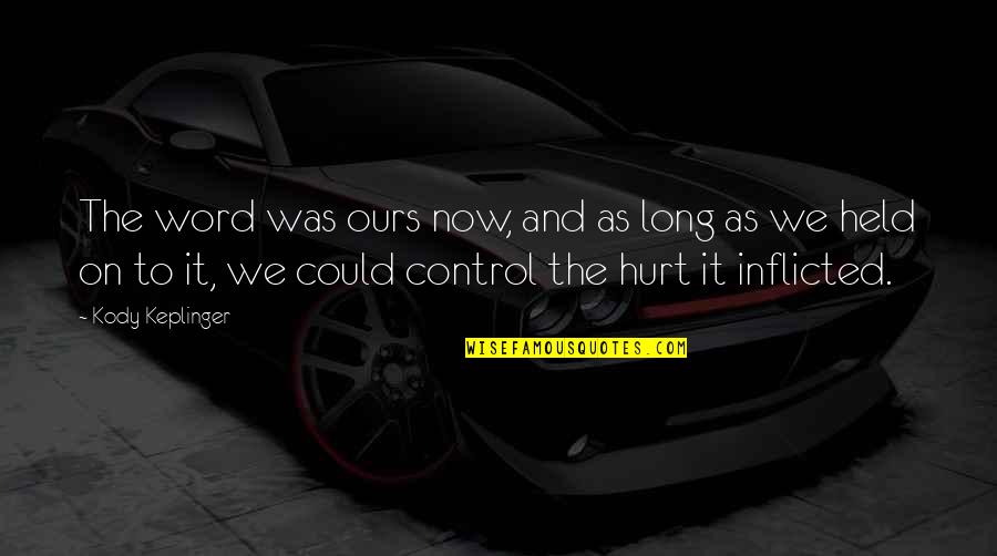 Was Hurt Quotes By Kody Keplinger: The word was ours now, and as long Was Hurt Quotes By Kody Keplinger: The word was ours now, and as long