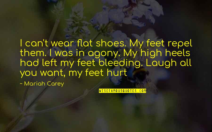 Was Hurt Quotes By Mariah Carey: I can't wear flat shoes. My feet repel