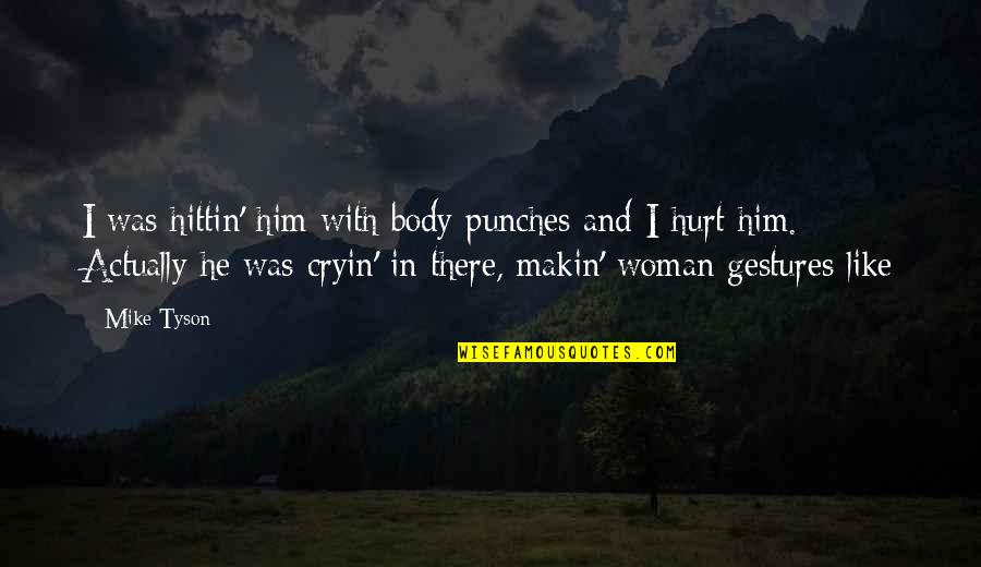 Was Hurt Quotes By Mike Tyson: I was hittin' him with body punches and Was Hurt Quotes By Mike Tyson: I was hittin' him with body punches and
