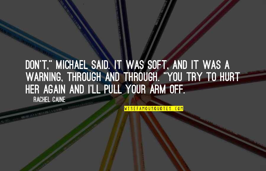 Was Hurt Quotes By Rachel Caine: Don't," Michael said. It was soft, and it Was Hurt Quotes By Rachel Caine: Don't," Michael said. It was soft, and it
