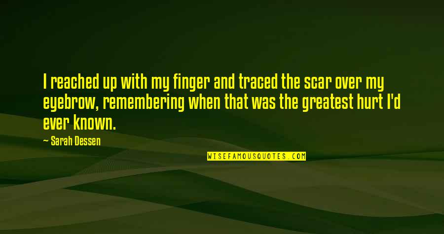 Was Hurt Quotes By Sarah Dessen: I reached up with my finger and traced Was Hurt Quotes By Sarah Dessen: I reached up with my finger and traced