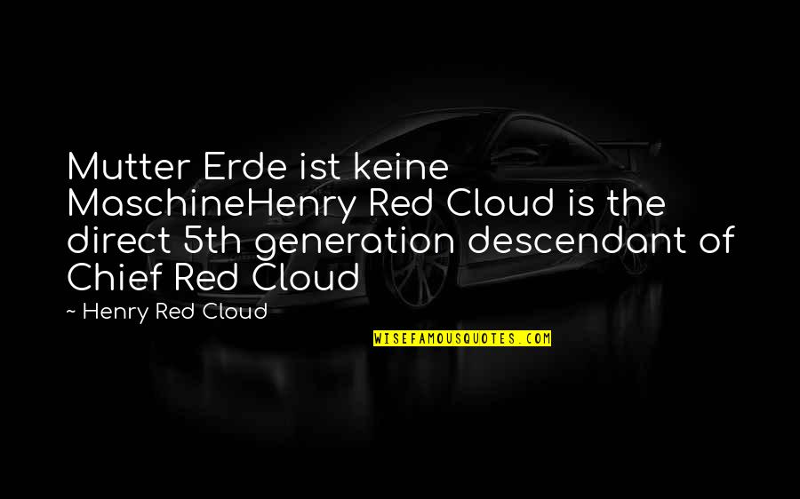 Was Ist Quotes By Henry Red Cloud: Mutter Erde ist keine MaschineHenry Red Cloud is