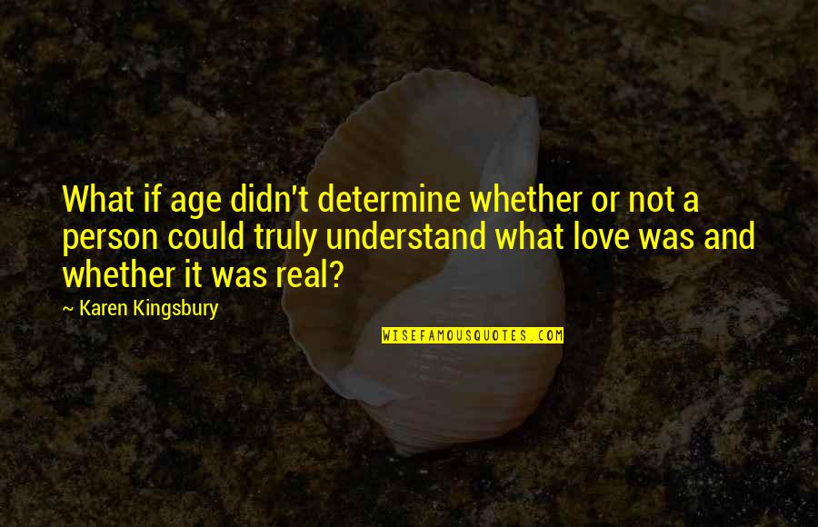 Was It Real Love Quotes By Karen Kingsbury: What if age didn't determine whether or not