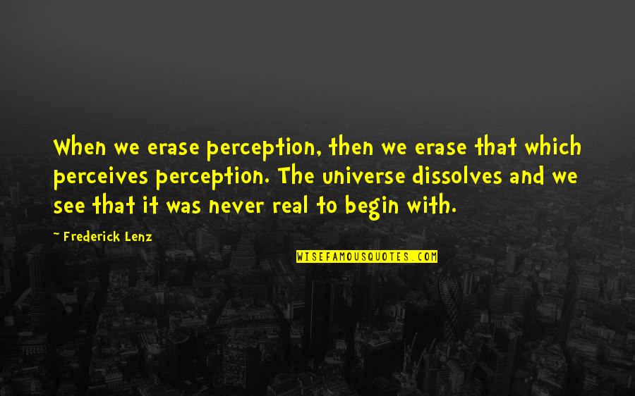 Was Never Quotes By Frederick Lenz: When we erase perception, then we erase that Was Never Quotes By Frederick Lenz: When we erase perception, then we erase that