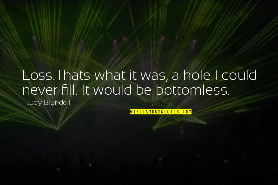 Was Never Quotes By Judy Blundell: Loss.Thats what it was, a hole I could
