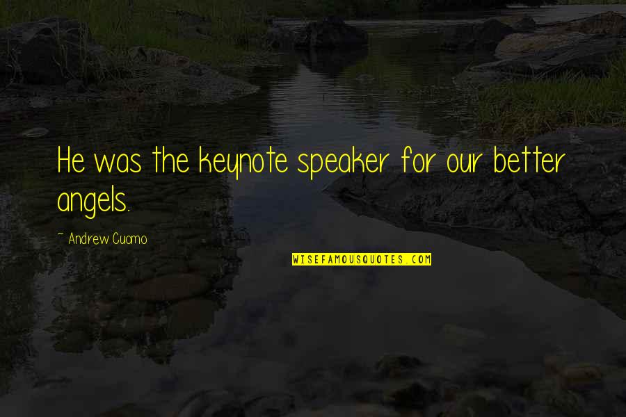 Was Our Quotes By Andrew Cuomo: He was the keynote speaker for our better