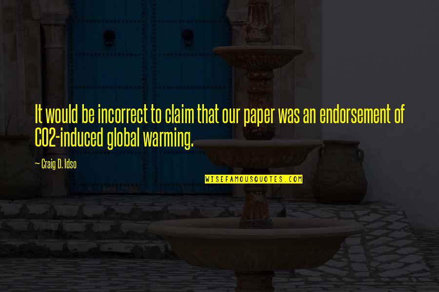 Was Our Quotes By Craig D. Idso: It would be incorrect to claim that our