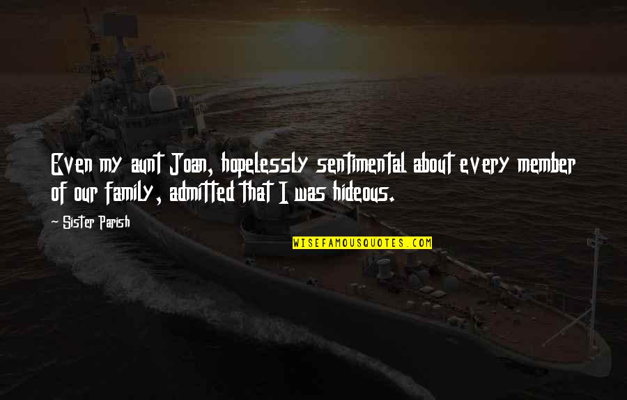 Was Our Quotes By Sister Parish: Even my aunt Joan, hopelessly sentimental about every