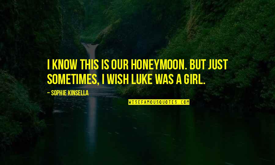 Was Our Quotes By Sophie Kinsella: I know this is our honeymoon. But just