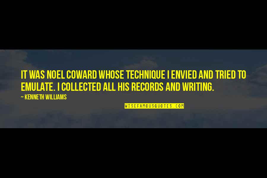 Was Quotes By Kenneth Williams: It was Noel Coward whose technique I envied