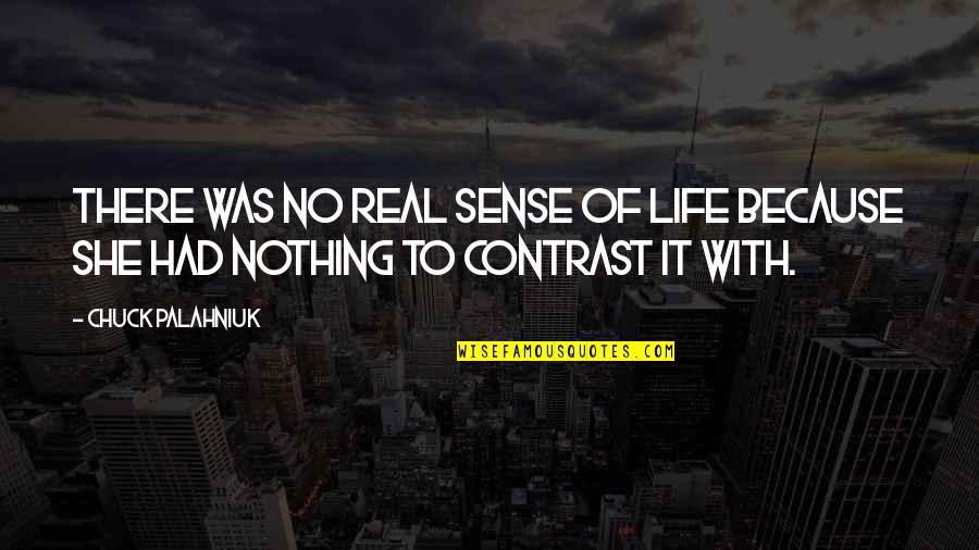 Was Real Life Quotes By Chuck Palahniuk: There was no real sense of life because