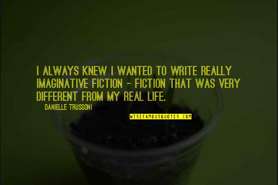 Was Real Life Quotes By Danielle Trussoni: I always knew I wanted to write really
