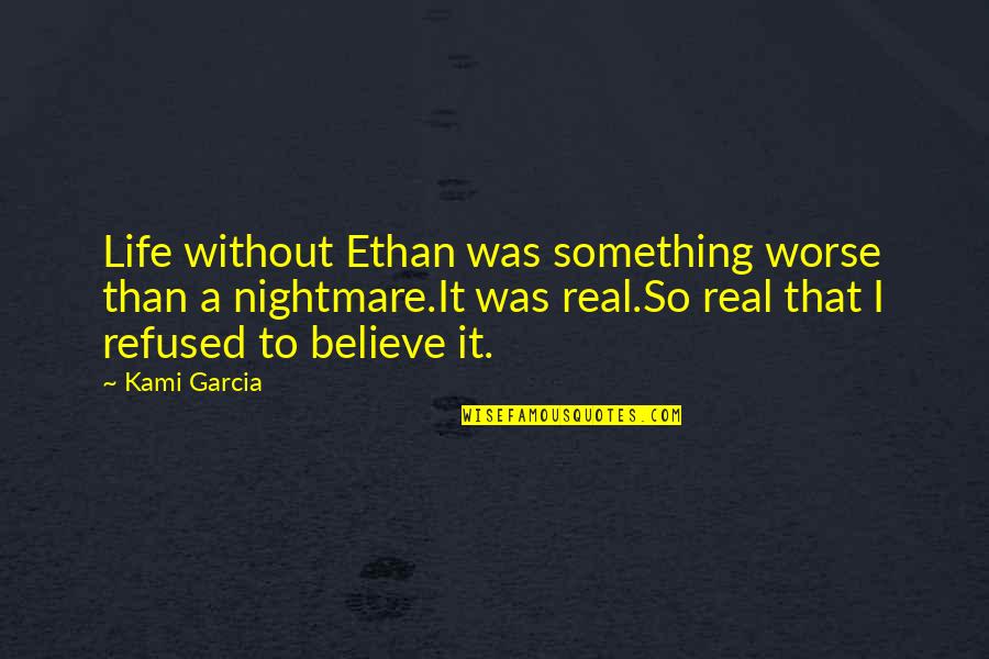 Was Real Life Quotes By Kami Garcia: Life without Ethan was something worse than a