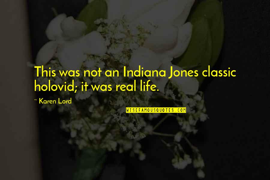 Was Real Life Quotes By Karen Lord: This was not an Indiana Jones classic holovid;