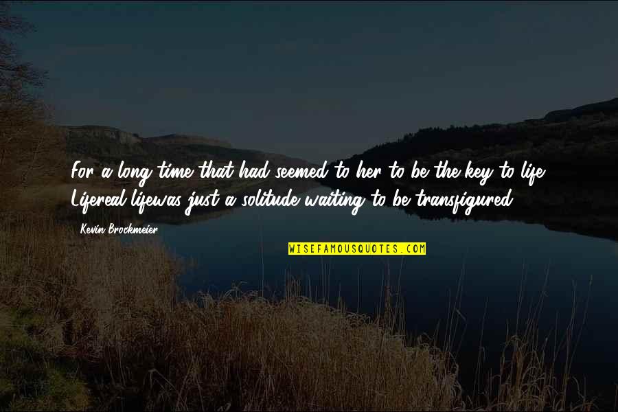 Was Real Life Quotes By Kevin Brockmeier: For a long time that had seemed to Was Real Life Quotes By Kevin Brockmeier: For a long time that had seemed to