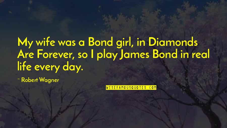 Was Real Life Quotes By Robert Wagner: My wife was a Bond girl, in Diamonds