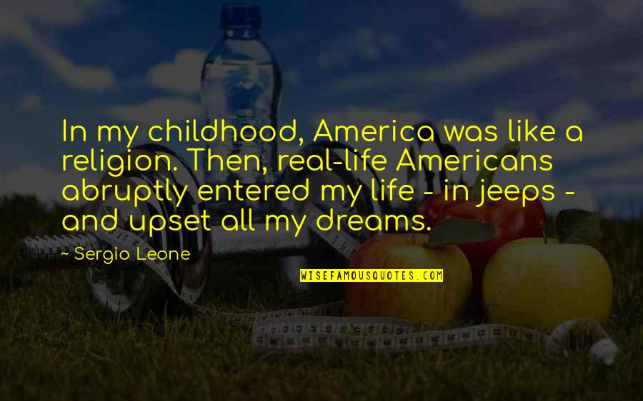 Was Real Life Quotes By Sergio Leone: In my childhood, America was like a religion. Was Real Life Quotes By Sergio Leone: In my childhood, America was like a religion.