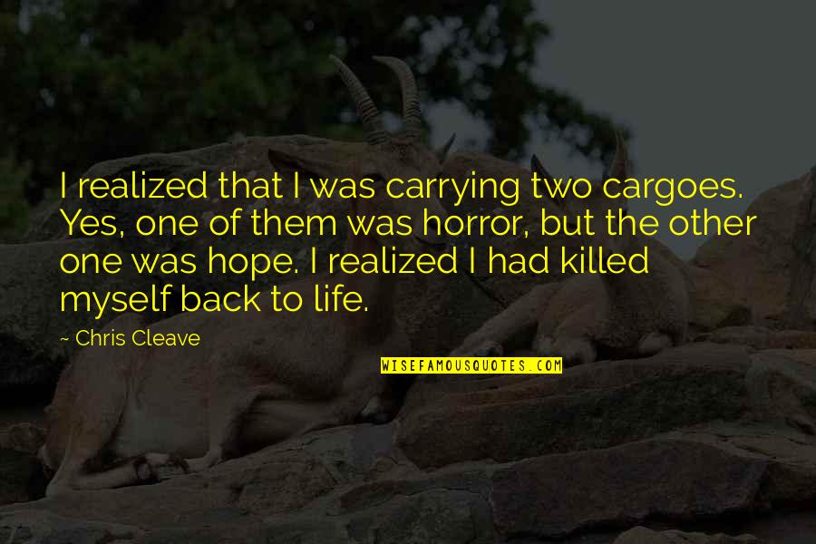 Was Realized Quotes By Chris Cleave: I realized that I was carrying two cargoes.