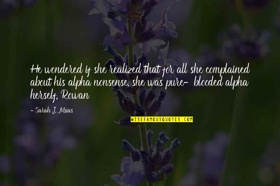 Was Realized Quotes By Sarah J. Maas: He wondered if she realized that for all