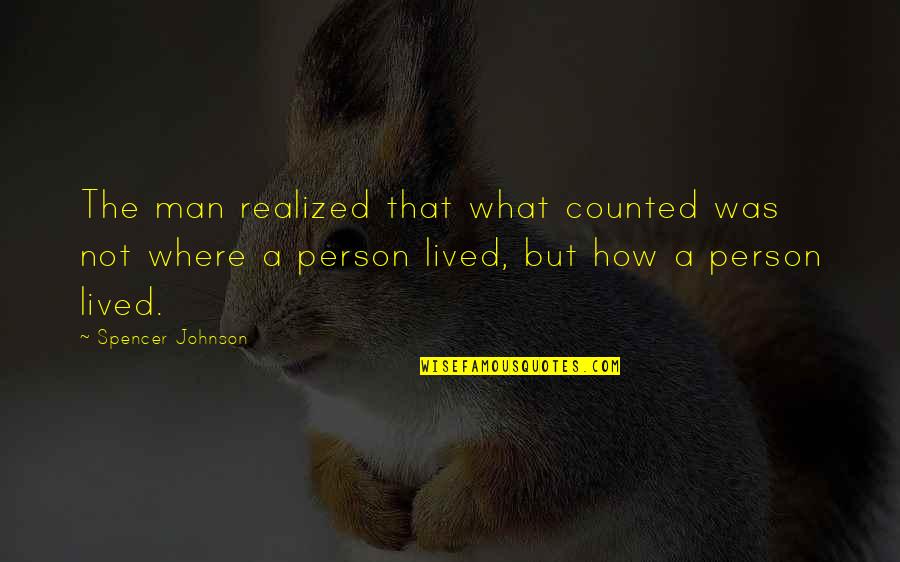 Was Realized Quotes By Spencer Johnson: The man realized that what counted was not