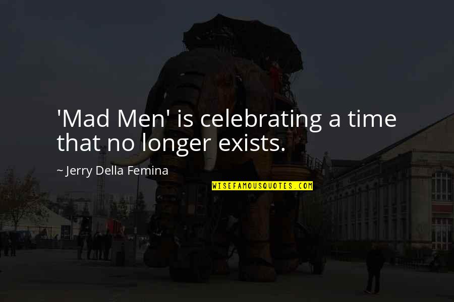 Was Really Mad Quotes By Jerry Della Femina: 'Mad Men' is celebrating a time that no Was Really Mad Quotes By Jerry Della Femina: 'Mad Men' is celebrating a time that no