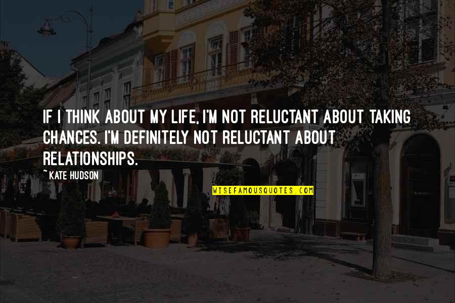 Was Taking Chance Quotes By Kate Hudson: If I think about my life, I'm not
