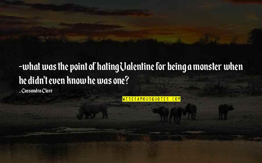 Was The Point Quotes By Cassandra Clare: -what was the point of hating Valentine for Was The Point Quotes By Cassandra Clare: -what was the point of hating Valentine for