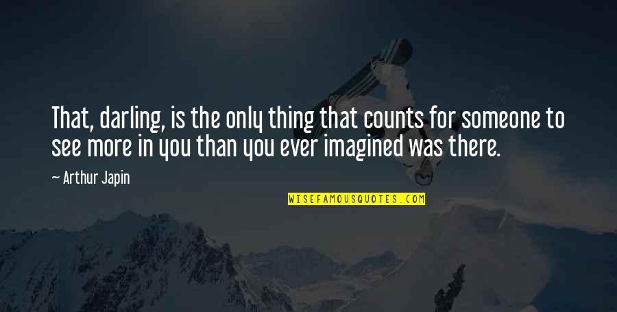 Was There For You Quotes By Arthur Japin: That, darling, is the only thing that counts