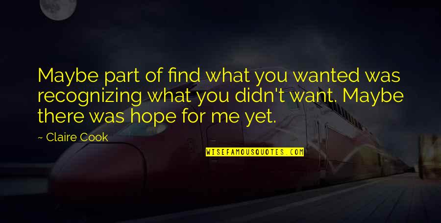 Was There For You Quotes By Claire Cook: Maybe part of find what you wanted was