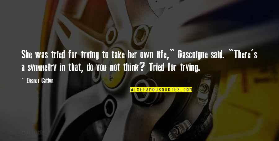 Was There For You Quotes By Eleanor Catton: She was tried for trying to take her